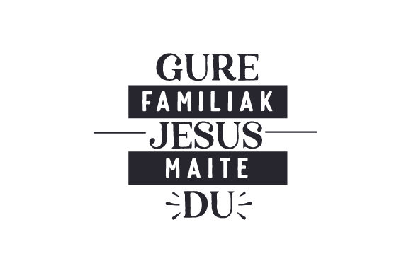 Gure Familiak Jesus Maite Du: The Heart of Faith in Basque Family Life