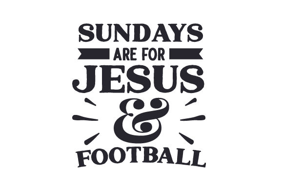 Sundays Are For Jesus Football: More Than a Saying