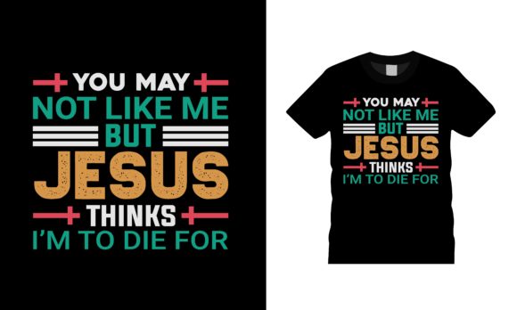 You May Not Like Me Jesus T-Shirt Design Guide